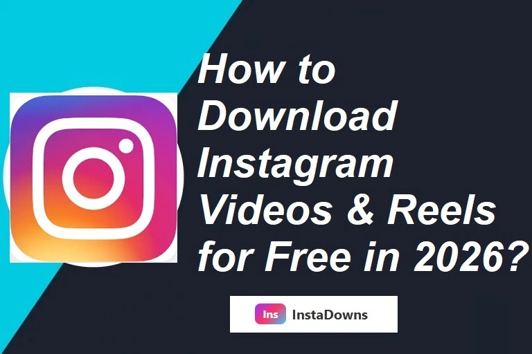 How to Download Instagram Videos & Reels for Free in 2026? The Easiest Way with InstaDowns